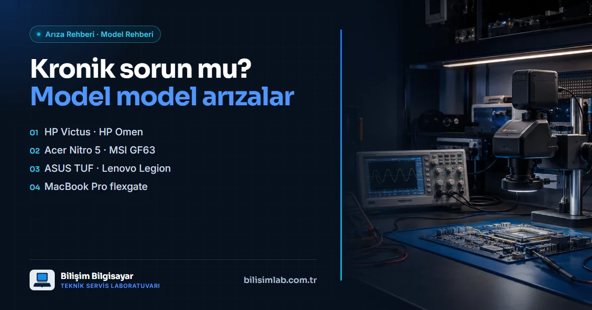 Laptopların "kronik sorunları" gerçekten kronik mi? Model model bilinen arızalar ve kalıcı çözümleri